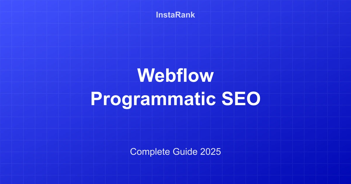 Webflow Programmatic SEO: Complete Guide to Generating 1000+ Pages with InstaRank
